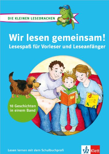 Klett Wir lesen gemeinsam!: Die kleinen Lesedrachen, Lesespaß für Vorleser und Leseanfänger. 10 Geschichten: Lesespaß für Vorleser und Leseanfänger. ... in eienm Band (Die kleinen Lerndrachen)