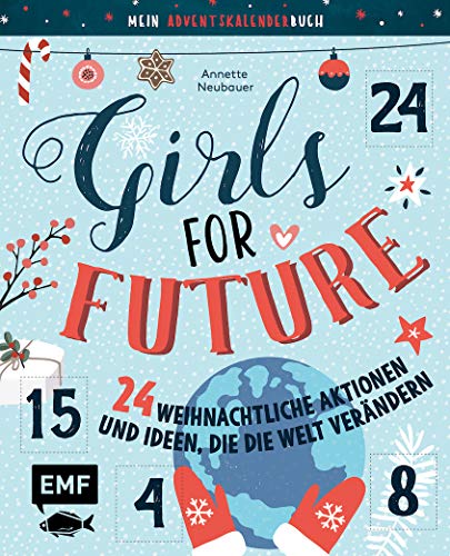 Mein Adventskalender-Buch: Girls for Future: 24 weihnachtliche Aktionen und Ideen, die die Welt verändern – Mit perforierten Seiten zum Auftrennen
