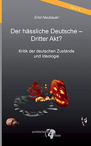 Der hässliche Deutsche - Dritter Akt?: Kritik der deutschen Zustände und Ideologie