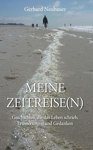 MEINE ZEITREISEN: Geschichten, die das Leben schrieb, Erinnerungen und Gedanken von Buchschmiede von Dataform Media GmbH