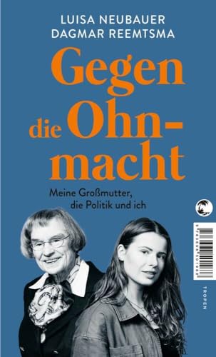 Gegen die Ohnmacht: Meine Großmutter, die Politik und ich von Tropen