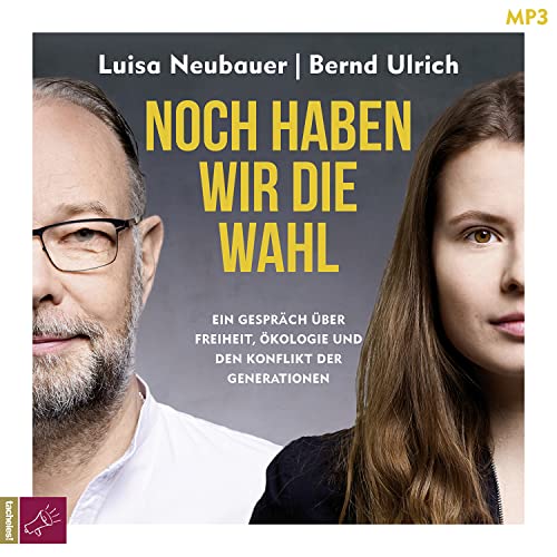Noch haben wir die Wahl: Ein Gespräch über Freiheit, Ökologie und den Konflikt der Generationen Noch haben wir die Wahl: Ein Gespräch über Freiheit, Ökologie und den Konflikt der Generationen