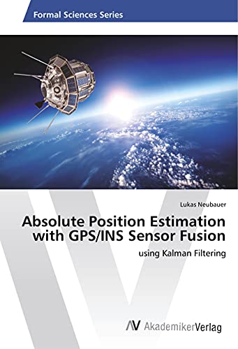 Absolute Position Estimation with GPS/INS Sensor Fusion: using Kalman Filtering von VDM Verlag
