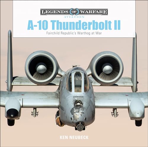 A10 Thunderbolt II: Fairchild Republic's Warthog at War: 17 (Legends of Warfare: Aviation) von SCHIFFER MILITARY