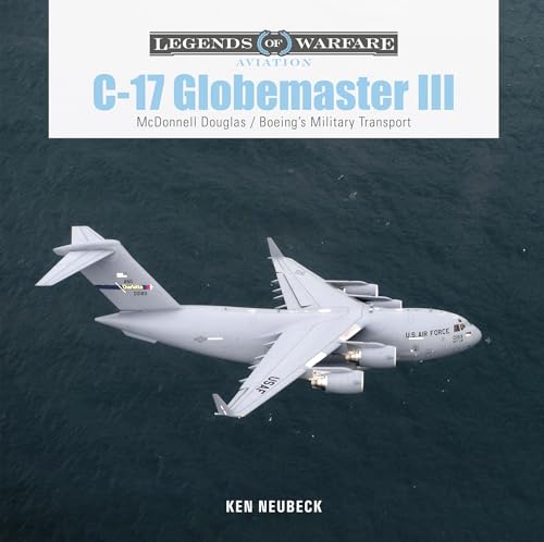 C-17 Globemaster: Mcdonnell Douglas & Boeing’s Military Transport (3) (Legends of Warfare: Aviation, 49, Band 3) von Schiffer Publishing