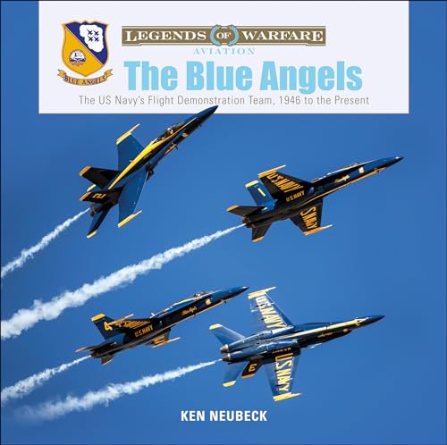 The Blue Angels: The US Navy's Flight Demonstration Team, 1946 to the Present (Legends of Warfare: Aviation)