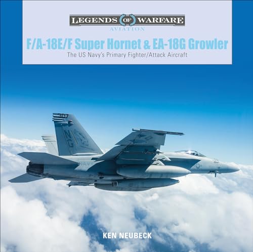 F/A-18E/F Super Hornet & EA-18G Growler: The U.S. Navy's Primary Fighter/Attack Aircraft (Legends of Warfare: Aviation) von SCHIFFER MILITARY