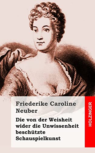 Die von der Weisheit wider die Unwissenheit beschützte Schauspielkunst von CREATESPACE