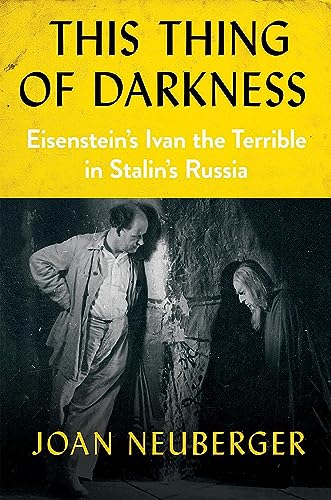 This Thing of Darkness: Eisenstein’s Ivan the Terrible in Stalin’s Russia
