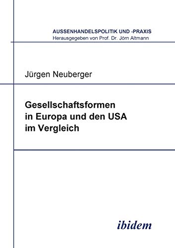 Gesellschaftsformen in Europa und den Usa im Vergleich (Außenhandelspolitik und -praxis, Band 3)