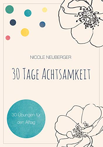 30 Tage Achtsamkeit: 30 Übungen für den Alltag von Books on Demand GmbH