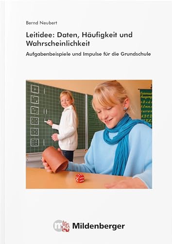 Leitidee: Daten, Häufigkeit und Wahrscheinlichkeit: Aufgabenbeispiele und Impulse für die Grundschule