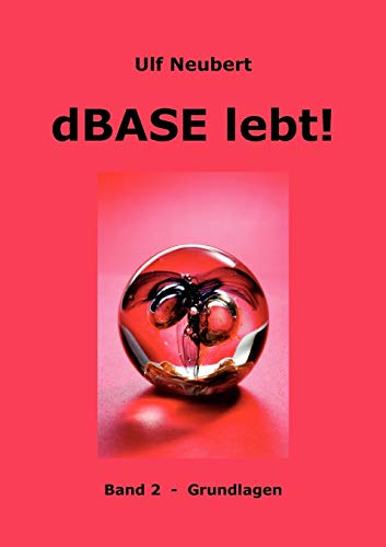 dBase lebt! Band 2: Grundlagen von Books on Demand GmbH