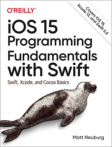 IOS 15 Programming Fundamentals with Swift: Swift, Xcode, and Cocoa Basics von O'Reilly Media