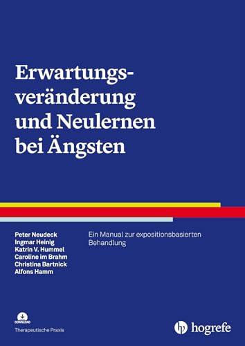 Erwartungsveränderung und Neulernen bei Ängsten: Ein Manual zur expositionsbasierten Behandlung (Therapeutische Praxis) von Hogrefe Verlag