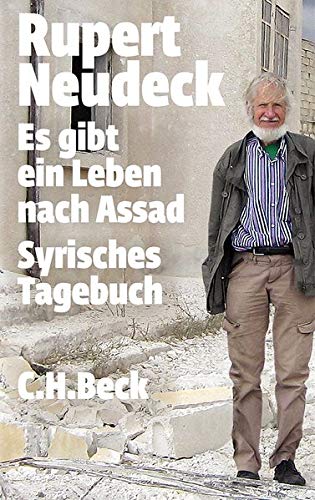 Es gibt ein Leben nach Assad: Syrisches Tagebuch (Beck'sche Reihe) von C.H.Beck