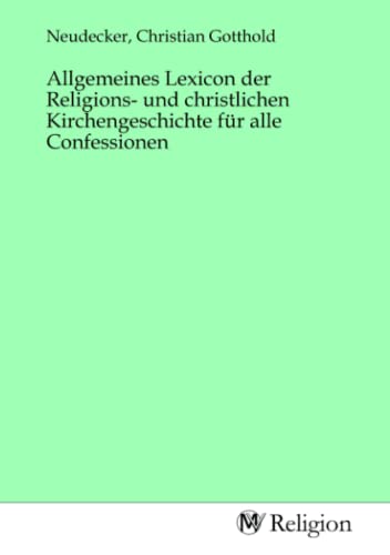 Allgemeines Lexicon der Religions- und christlichen Kirchengeschichte für alle Confessionen von MV-Religion