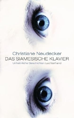 Das siamesische Klavier: Unheimliche Geschichten: Unheimliche Geschichten. Ausgezeichnet mit dem Phantastik-Preis der Stadt Wetzlar 2010