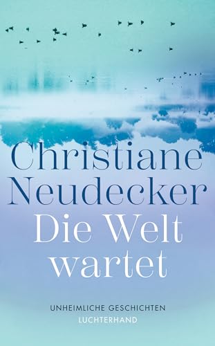 Die Welt wartet: Unheimliche Geschichten Die Welt wartet: Unheimliche Geschichten von Luchterhand Literaturvlg.