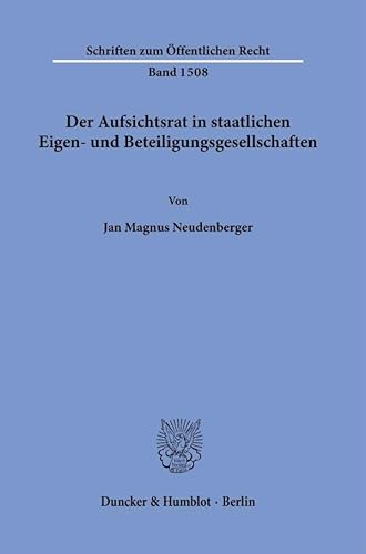 Der Aufsichtsrat in staatlichen Eigen- und Beteiligungsgesellschaften. (Schriften zum Öffentlichen Recht) von Duncker & Humblot GmbH