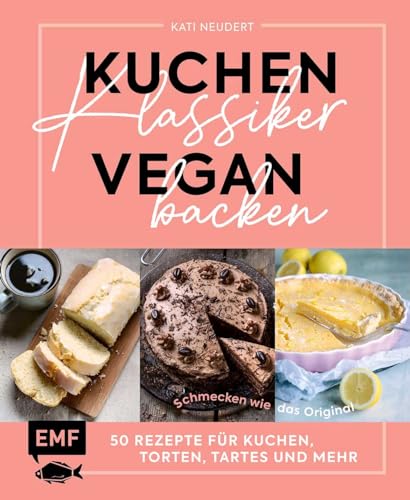 Kuchenklassiker vegan backen: Schmecken wie das Original: 50 Rezepte für Kuchen, Torten, Tartes und mehr von Edition Michael Fischer / EMF Verlag