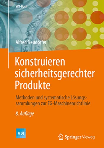 Konstruieren sicherheitsgerechter Produkte: Methoden und systematische Lösungssammlungen zur EG-Maschinenrichtlinie (VDI-Buch) von Springer Vieweg