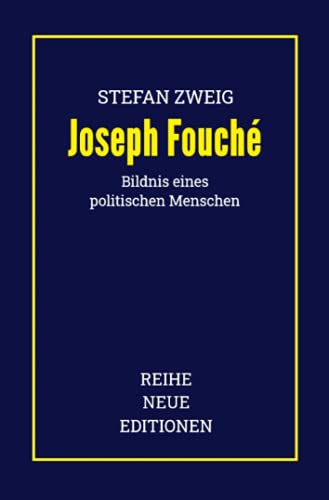 Stefan Zweig: Joseph Fouché: Bildnis eines politischen Menschen (Reihe Neue Editionen)