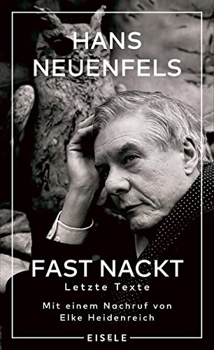 Fast nackt: Letzte Texte – Mit einem Nachruf von Elke Heidenreich von Julia Eisele Verlag GmbH