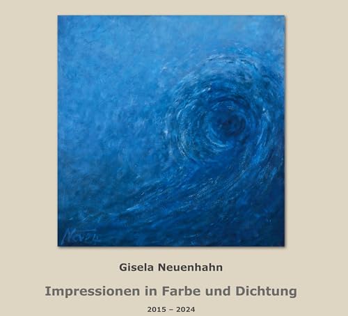Impressionen in Farbe und Dichtung 2015 bis 2024; Impressions in Color and Poetry 2015 to 2024 (Malerei) von Klaus Becker Verlag