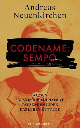 Codename: Sempo: Wie ein japanischer Diplomat Tausenden Juden das Leben rettete Codename: Sempo: Wie ein japanischer Diplomat Tausenden Juden das Leben rettete