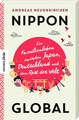 Nippon Global: Ein Familienleben zwischen Japan, Deutschland und dem Rest der Welt von Knesebeck Von Dem GmbH
