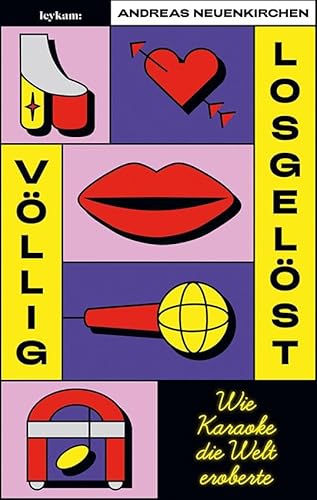 Völlig losgelöst - Wie Karaoke die Welt eroberte: 1. Auflage mit Farbschnitt von Leykam