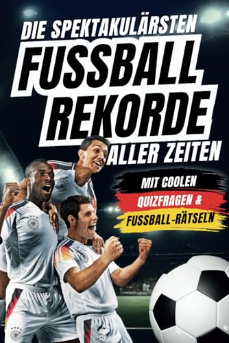 Die spektakulärsten Fussball-Rekorde aller Zeiten: 250 spannende Fakten, mit Quizfragen & Rätseln - Perfektes Fußball-Geschenk für Jungs, Mädchen & alle Fußball-Fans von Agave Verlag