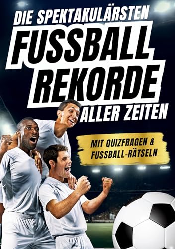 Die spektakulärsten Fussball-Rekorde aller Zeiten: 250 spannende Fakten, mit Quizfragen & Rätseln - Perfektes Fußball-Geschenk für Jungs, Mädchen & alle Fußball-Fans Die spektakulärsten Fussball-Rekorde aller Zeiten: 250 spannende Fakten, mit Quizfragen & Rätseln - Perfektes Fußball-Geschenk für Jungs, Mädchen & alle Fußball-Fans von Agave Verlag