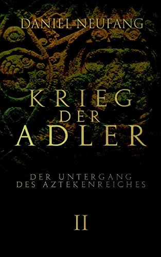 Krieg der Adler: Der Untergang des Aztekenreiches von Books on Demand