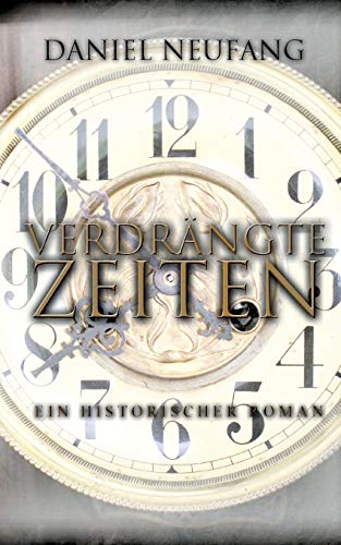 Verdrängte Zeiten: Ein historischer Roman