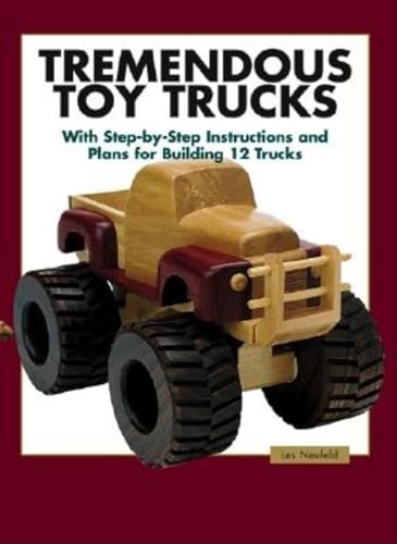 Tremendous Toy Trucks: With Step-By-Step Instructions and Plans for Building 12 Trucks von Taunton Press