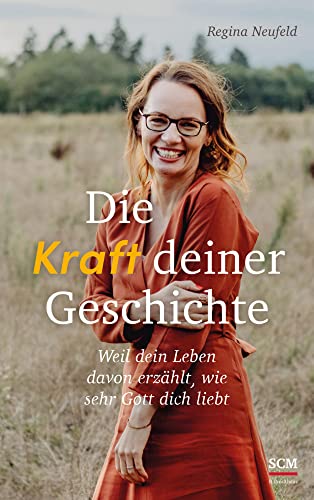 Die Kraft deiner Geschichte: Weil dein Leben davon erzählt, wie sehr Gott dich liebt von SCM Brockhaus, R.
