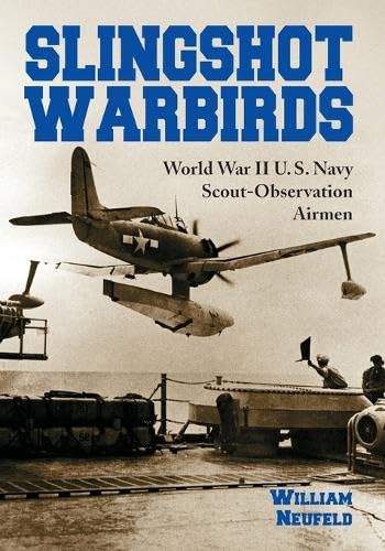 Slingshot Warbirds: World War II U.S. Navy Scout Observation Airmen von McFarland
