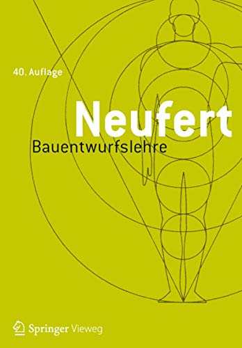 Bauentwurfslehre: Grundlagen, Normen, Vorschriften über Anlage, Bau, Gestaltung, Raumbedarf, Raumbeziehungen, Maße für Gebäude, Räume, Einrichtungen, ... Bauherrn, Lehrenden und Lernenden