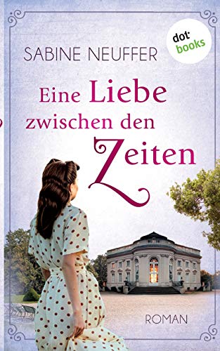 Eine Liebe zwischen den Zeiten: Roman von Dotbooks Print