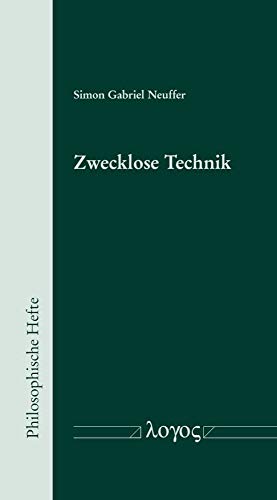 Zwecklose Technik: Zur Kritik der instrumentellen Technikauffassung (Philosophische Hefte, Band 7)