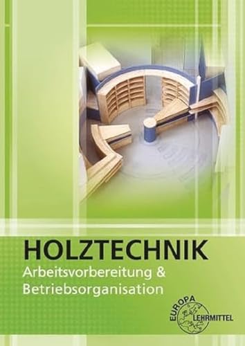 Arbeitsvorbereitung und Betriebsorganisation: Holztechnik