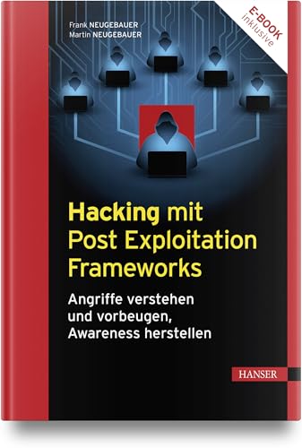 Hacking mit Post Exploitation Frameworks: Angriffe verstehen und vorbeugen, Awareness herstellen von Carl Hanser Verlag GmbH & Co. KG
