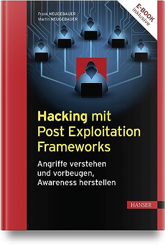Hacking mit Post Exploitation Frameworks: Angriffe verstehen und vorbeugen, Awareness herstellen
