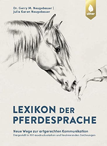 Lexikon der Pferdesprache: Neue Wege zur artgerechten Kommunikation. Dargestellt in 160 ausdrucksstarken und faszinierenden Zeichnungen.