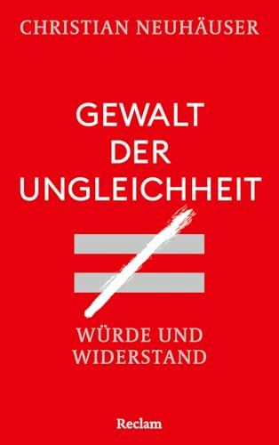 Gewalt der Ungleichheit. Würde und Widerstand: Plädoyer für mehr Gerechtigkeit und eine bessere Verteilung der Vermögen von Reclam, Philipp, jun. GmbH, Verlag