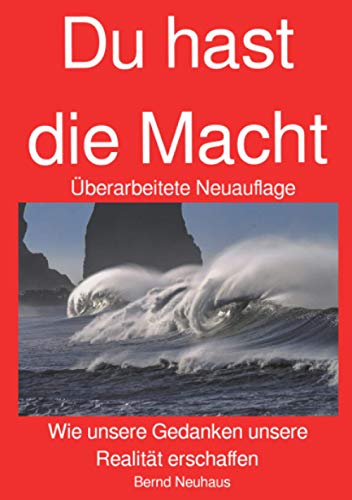 DU hast die Macht: Wie unsere Gedanken unsere Realität erschaffen (erweiterte Neuauflage)