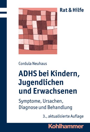 ADHS bei Kindern, Jugendlichen und Erwachsenen: Symptome, Ursachen, Diagnose und Behandlung (Rat + Hilfe, Band 3)