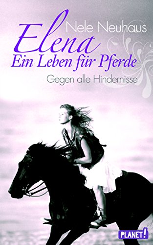 Elena – Ein Leben für Pferde, Band 1: Gegen alle Hindernisse Elena – Ein Leben für Pferde, Band 1: Gegen alle Hindernisse